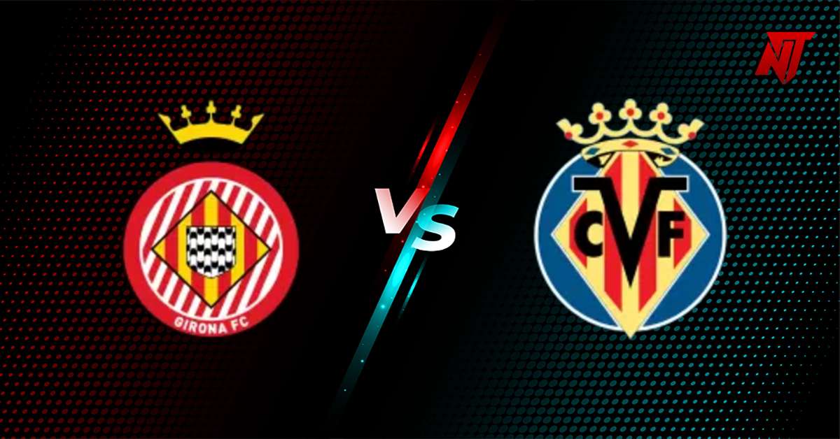 Girona vs Villarreal Prediction La Liga