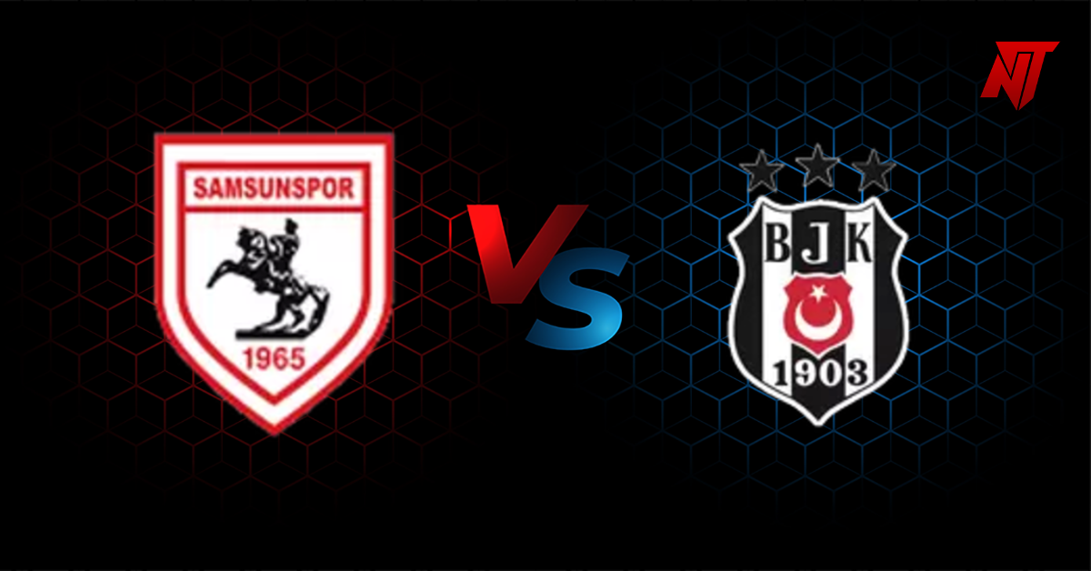 Samsunspor vs Besiktas Tahmin Süper Lig